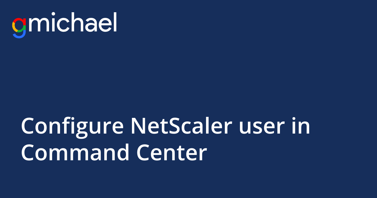 Configure NetScaler user in Command Center