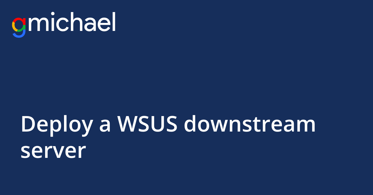 How to deploy Windows Server 2016 Update Services downstream server